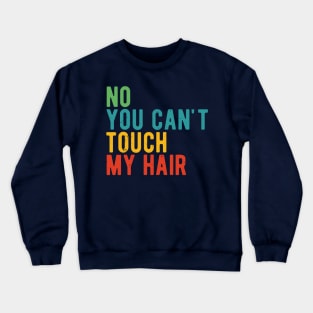 funny quote  no you cant touch my hair vintage humor meme Crewneck Sweatshirt